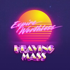 Heaving Mass - Expire Worthless